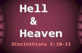 Hell & Heaven 2Corinthians 5:10-11. 10 For we must all appear before the judgment seat of Christ, so that each one may receive what is due for what he.