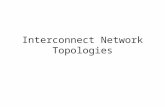 Interconnect Network Topologies. Characteristics of a network Topology (what) – Physical interconnection structure of the network graph. – Physically.
