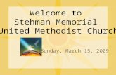 Welcome to Stehman Memorial United Methodist Church Sunday, March 15, 2009.