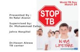 TB Presented by : Dr.Talal Alanzi Presented By : Dr.Talal Alanzi Supervised by: Dr. Mohammad Zaher Jahra Hospital Dr.Hasan Alewa TB center.