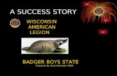 A SUCCESS STORY WISCONSIN AMERICAN LEGION BADGER BOYS STATE Prepared By Russ Hanseter 2008.