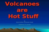 Volcanoes are Hot Stuff By Shana Huffaker And Doreen Snyder Modified by Mr. Kennedy.