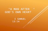 “A MAN AFTER GOD’S OWN HEART” I SAMUEL 13:14. I Samuel 13:14 “a man after His own heart” NIV NASB KJV “a man loyal to Him” HCSB NET.