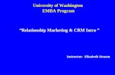 University of Washington EMBA Program “Relationship Marketing & CRM Intro ” Instructor: Elizabeth Stearns.