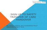 SIGN UP TO SAFETY TRANSFER OF CARE HANDOVER PSC POOLE HOSPITAL NHS FOUNDATION TRUST HANDOVER PROJECT TEAM.