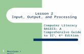 1 Lesson 2 Input, Output, and Processing Computer Literacy BASICS: A Comprehensive Guide to IC 3, 4 th Edition Morrison / Wells.