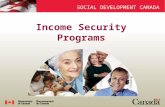 SOCIAL DEVELOPMENT CANADA Income Security Programs SOCIAL DEVELOPMENT CANADA.