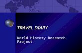 TRAVEL DIARY World History Research Project TRAVEL DIARY You are going on an imaginary trip in which you will visit a foreign country. You will keep.