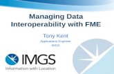 Managing Data Interoperability with FME Tony Kent Applications Engineer IMGS.