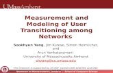 U NIVERSITY OF M ASSACHUSETTS, A MHERST School of Computer Science Measurement and Modeling of User Transitioning among Networks Sookhyun Yang, Jim Kurose,