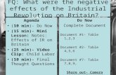 FQ: What were the negative effects of the Industrial Revolution on Britain? Agenda (10 min)- Do Now (15 min)- Mini Lesson: Notes: Effects of IR on Britain.