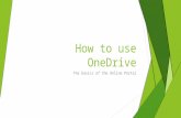 How to use OneDrive The basics of the Online Portal.