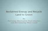 Reclaimed Energy and Recycle Land to Green By Burning Alternative Fuel (waste) and Reclaiming Mine Land.