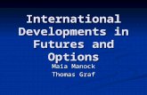 International Developments in Futures and Options Maia Manock Thomas Graf.