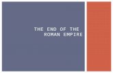 THE END OF THE ROMAN EMPIRE.  Using what you’ve learned of civilizations…  What challenges do you think the Roman Empire faced?  What do you think.