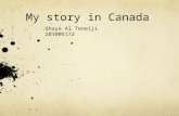 My story in Canada Ghaya Al Teneiji 201005172. Canada Location : Country in North America Capital: Ottawa Population: 35.16 million (2013) World Bank.