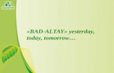 «BAD-ALTAY» yesterday, today, tomorrow…. Address: Company limited liability “ALTAI-BAFS” 91 Illyicha avenue, Donetsk, Ukraine 83003 Tel/fax: +38 062 348.