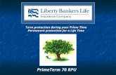 Term protection during your Prime Time Permanent protection for a Life Time PrimeTerm 70 RPU.