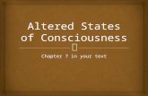 Chapter 7 in your text.   You are reading these words  Everything you think and feel is part of your conscious experience  Consciousness: A state.