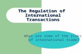 The Regulation of International Transactions What are some of the risks of international trade?