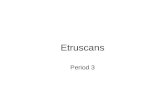 Etruscans Period 3. Etruscan History : The Origin Etruscans were indigionious people from Asia Minor. The Etruscan civilization started to manifest itself.