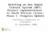 11 Briefing on Bus Rapid Transit System (BRT) P roject implementation in South African cities: Phase 1 – Progress Update Portfolio Committee on Transport.