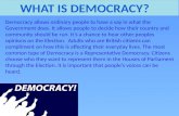 Democracy allows ordinary people to have a say in what the Government does. It allows people to decide how their country and community should be run. It’s.