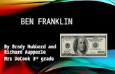 BEN FRANKLIN By Brady Hubbard and Richard Aupperle Mrs DeCook 3 rd grade.