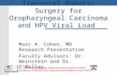 Transoral Robotic Surgery for Oropharyngeal Carcinoma and HPV Viral Load Marc A. Cohen, MD Research Presentation Faculty Advisors: Dr. Weinstein and Dr.