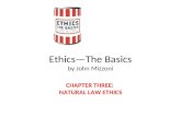 Ethics—The Basics by John Mizzoni CHAPTER THREE: NATURAL LAW ETHICS.