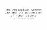 The Australian Common Law and its protection of human rights Dr Laura Grenfell.