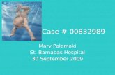 Case # 00832989 Mary Palomaki St. Barnabas Hospital 30 September 2009 Mary Palomaki St. Barnabas Hospital 30 September 2009.