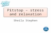 Pitstop – stress and relaxation Sheila Stephen. Stress is a reaction to change or challenge, good or bad.