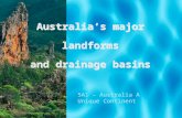 Australia’s major landforms and drainage basins 5A1 – Australia A Unique Continent.