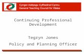 Continuing Professional Development Tegryn Jones Policy and Planning Officer.