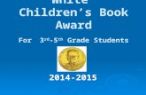 William Allen White Children’s Book Award For 3 rd -5 th Grade Students 2014-2015.