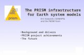 The PRISM infrastructure for Earth system models Eric Guilyardi, CGAM/IPSL and the PRISM Team Background and drivers PRISM project achievements The future.