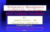 Pregnancy Management Guidelines in Women with Cardiac Diseases BY Jameel Alata, MD Consultant pediatric cardiologist, KAAUH / KFSH&RC Jeddah, KSA. 32 ESC.
