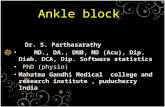 Ankle block Dr. S. Parthasarathy MD., DA., DNB, MD (Acu), Dip. Diab. DCA, Dip. Software statistics PhD (physio) Mahatma Gandhi Medical college and research.
