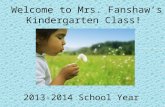 Welcome to Mrs. Fanshaw’s Kindergarten Class! 2013-2014 School Year.