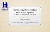 Technology/Alternative Education Update A Report to the Board of Education Peter Weber, Ed. D. Deputy Superintendent Mark Secaur Assistant Superintendent.