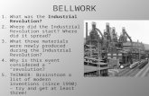 BELLWORK 1.What was the Industrial Revolution? 2.Where did the Industrial Revolution start? Where did it spread? 3.What three materials were newly produced.