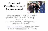 Student Feedback and Assessment HEA-ICS WorkshopHEA-ICS Workshop - April 10 th 2008 London Metropolitan University Introduction: “It was not prompt and.