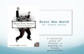 Brave New World By: Aldous Huxley A satirical piece of fiction; a warning to future generations.