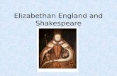 Elizabethan England and Shakespeare. What happened since Chaucer? Tudors come to power, England is united under one monarchy –End of the War of the.