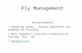 Fly Management Announcements Speaking today: Ashlee Swinford; No speaker on Thursday Next Speaker: Carolina Escomilla on Tuesday, Nov. 10. Recognition.