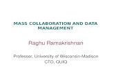 MASS COLLABORATION AND DATA MANAGEMENT Raghu Ramakrishnan Professor, University of Wisconsin-Madison CTO, QUIQ.