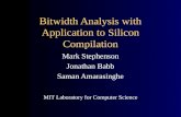 Bitwidth Analysis with Application to Silicon Compilation Mark Stephenson Jonathan Babb Saman Amarasinghe MIT Laboratory for Computer Science.