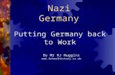 Nazi Germany Putting Germany back to Work By Mr RJ Huggins .