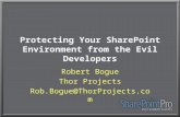 Protecting Your SharePoint Environment from the Evil Developers Robert Bogue Thor Projects Rob.Bogue@ThorProjects.com.